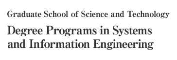 Graduate School of Science and Technology Degree Programs in Systems and Information Engineering